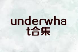 underwhat合集